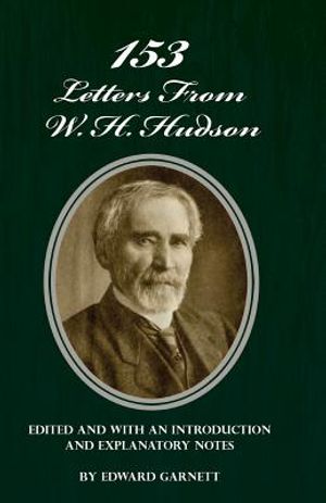 153 Letters From W. H. Hudson Edited and with an Introduction and Explanatory Notes image number 0