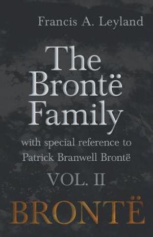 The Bront&euml; Family - With Special Reference to Patrick Branwell Bront&euml; Vol. II image number 0
