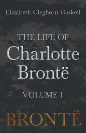 The Life of Charlotte Bront&euml; - Volume 1 image number 0
