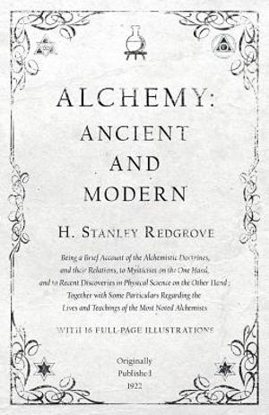 Alchemy: Ancient and Modern - Being a Brief Account of the Alchemistic Doctrines, and their Relations, to Mysticism on the One image number 0
