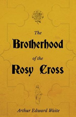 The Brotherhood of the Rosy Cross - A History of the Rosicrucians image number 0