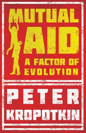 Mutual Aid - A Factor of Evolution: With an Excerpt from Comrade Kropotkin by Victor Robinson image number 0