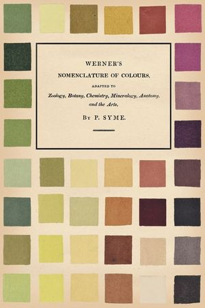 Werner's Nomenclature of Colours - Adapted to Zoology, Botany, Chemistry, Mineralogy, Anatomy, and the Arts image number 0