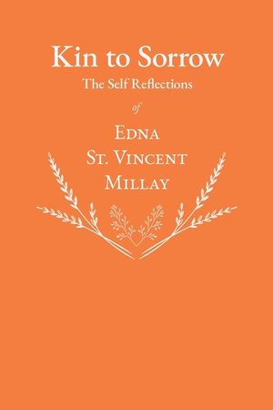 Kin to Sorrow - The Self Reflections of Edna St. Vincent Millay image number 0
