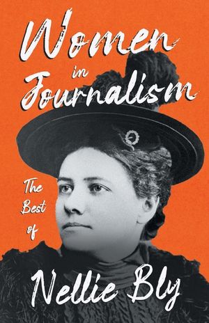 Women in Journalism - The Best of Nellie Bly image number 0