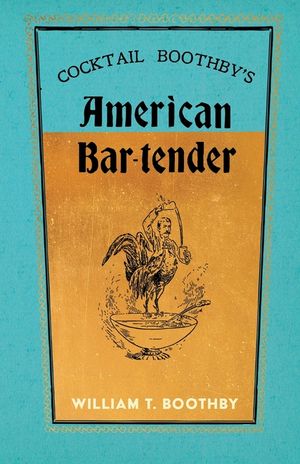Cocktail Boothby's American Bar-Tender: A Reprint of the 1891 Edition image number 0
