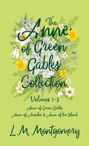 Anne of Green Gables Collection - Volumes 1-3 (Anne of Green Gables, Anne of Avonlea and Anne of the Island) image number 0