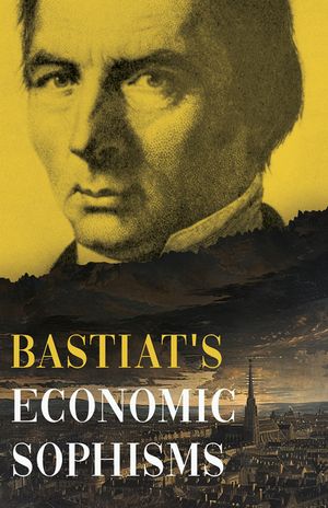 Bastiat's Economic Sophisms: A Beacon of Economic Clarity image number 0