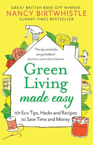 Green Living Made Easy: 101 Eco Tips, Hacks and Recipes to Save Time and Money image number 0