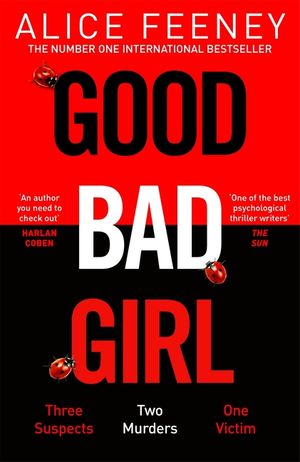Good Bad Girl: The Top Ten Bestseller Alice Feeney Returns with Another Mind-Blowing Tale of Psychological Suspense. . . image number 0