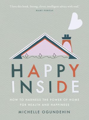 Happy Inside: How to Harness the Power of Home for Health and Happiness image number 0