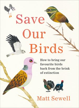 Save Our Birds: How to Bring Our Favourite Birds Back from the Brink of Extinction image number 0