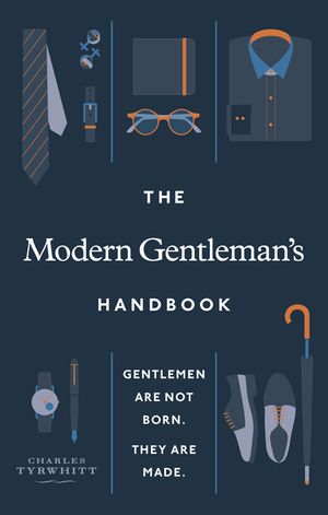 The Modern Gentleman's Handbook: Gentlemen Are Not Born, They Are Made image number 0