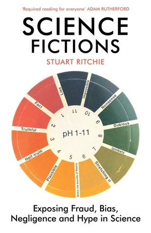 Science Fictions: Exposing Fraud, Bias, Negligence and Hype in Science image number 0