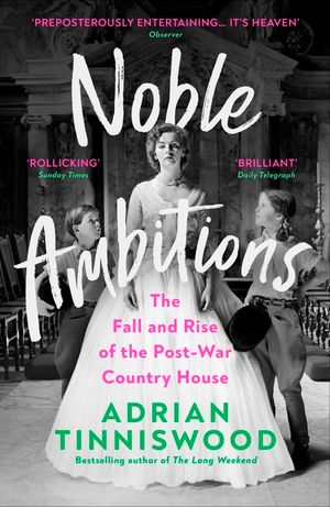 Noble Ambitions: The Fall and Rise of the Post-War Country House image number 0