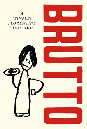 Brutto: A (Simple) Florentine Cookbook image number 0