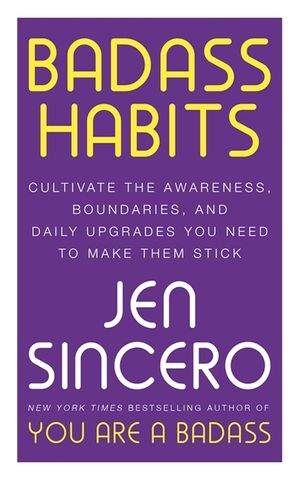 Badass Habits: Cultivate the Awareness, Boundaries, and Daily Upgrades You Need to Make Them Stick image number 0