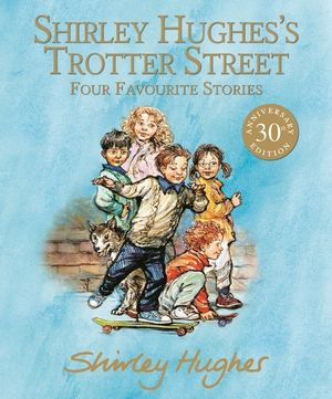 Shirley Hughes's Trotter Street: Four Favourite Stories image number 0