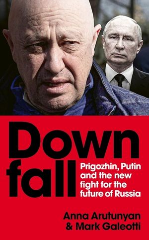 Downfall: Prigozhin, Putin, and the New Fight for the Future of Russia image number 0