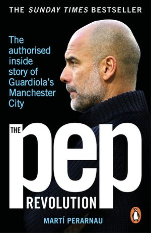 The Pep Revolution: Inside Guardiola#s Manchester City image number 0