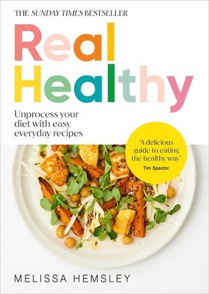 Real Healthy: Unprocess Your Diet with Easy, Everyday Recipes image number 0