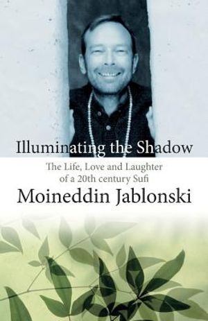 Illuminating the Shadow: The Life, Love and Laughter of a 20th century Sufi image number 0