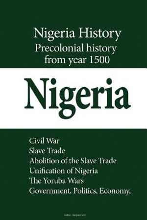 Nigeria History, Precolonial History from year 1500: Civil War, Slave Trade, Abolition of the Slave Trade, Unification of Nigeria, The Yoruba Wars, Go image number 0