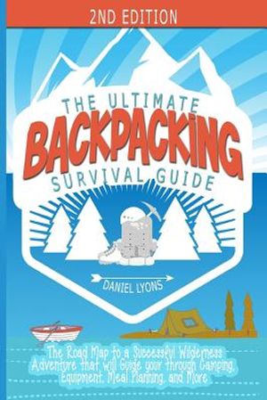Backpacking: The Ultimate Backpacking Guide- The Road Map to a Successful Wilderness Adventure that will Guide your through Camping image number 0
