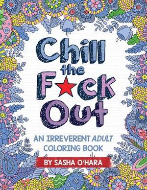 Chill the F*ck Out: An Irreverent Adult Coloring Book image number 0