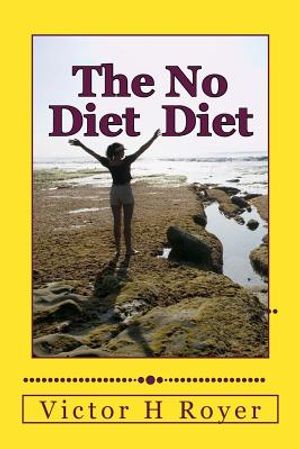 The No Diet Diet: Eat What You Want - When You Want It image number 0