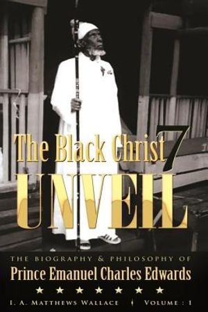 The Black Christ 7 Unveil: biography and philosophy of Prince Emanuel Charles Edwards image number 0