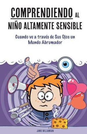 Comprendiendo al Ni&ntilde;o Altamente Sensible: Cuando ve a trav&eacute;s de Sus Ojos un Mundo Abrumador image number 0