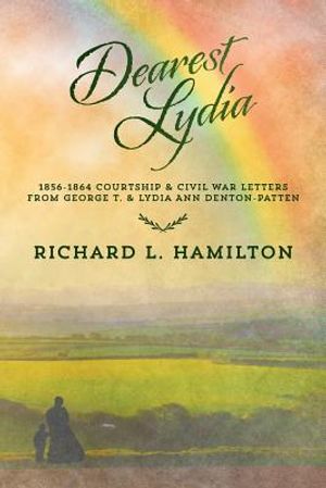 Dearest Lydia: 1856-1864 Courtship & Civil War Letters from George T. & Lydia Ann Denton-Patten image number 0
