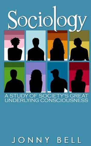 Sociology: A Study of Society's Great Underlying Consciousness: Research and Applications image number 0