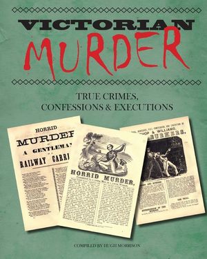 Victorian Murder: True Crimes, Confessions and Executions image number 0