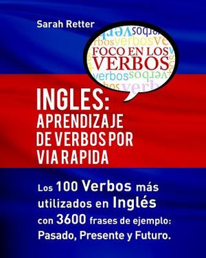 Ingles: Aprendizaje de Verbos por Via Rapida: Los 100 verbos m&aacute;s usados en espa&ntilde;ol con 3600 frases de ejemplo: Pasado. Present image number 0