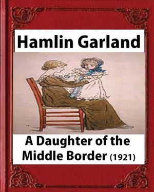 A Daughter of the Middle Border (1921) by;Hamlin Garland ( Pulitzer Prize for Bi: A Daughter of the Middle Border (1921) image number 0