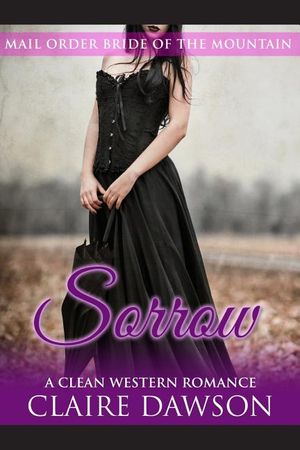 Sorrow: (Historical Fiction Romance) (Mail Order Brides) (Western Historical Romance) (Victorian Romance) (Inspirational Chris image number 0
