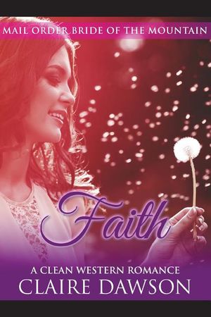 Faith: (Historical Fiction Romance) (Mail Order Brides) (Western Historical Romance) (Victorian Romance) (Inspirational Chris image number 0