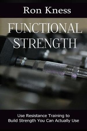 Functional Strength: Use Resistance Training to Build Strength You Can Actually Use image number 0