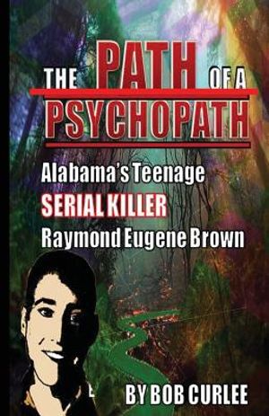 The Path of a Psychopath, Alabama's Teenage Serial Killer, Raymond Eugene Brown image number 0