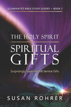The Holy Spirit - Spiritual Gifts: Book 2: Surprisingly Supernatural Service Gifts image number 0
