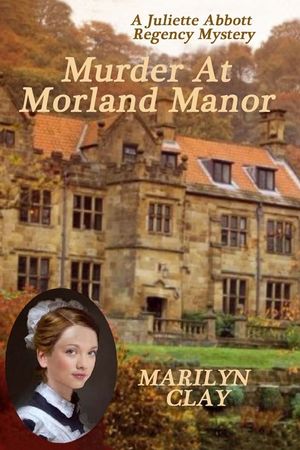 Murder At Morland Manor: A Juliette Abbott Regency Mystery image number 0
