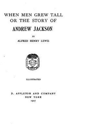 When Men Grew Tall The Story of Andrew Jackson image number 0