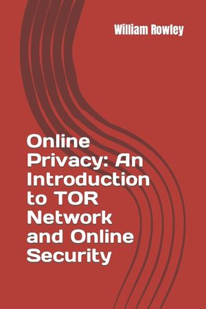 Online Privacy: An Introduction to Tor Network and Online Security: How to Stay Anonymous in the Internet image number 0