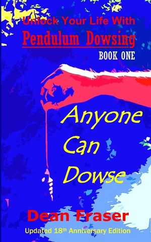 Unlock Your Life With Pendulum Dowsing - 18th Anniversary Edition: Anyone Can Dowse! image number 0