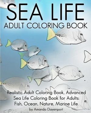 Sea Life Adult Coloring Book: Realistic Adult Coloring Book, Advanced Sea Life Coloring Book for Adults: Fish, Ocean, Nature, Marine Life. image number 0