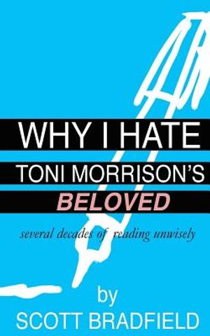 Why I Hate Toni Morrison's BELOVED: Several Decades of Reading Unwisely image number 0