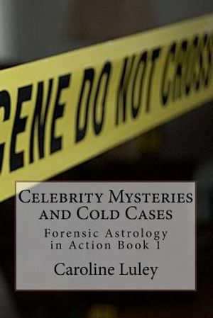 Celebrity Mysteries and Cold Cases: Forensic Astrology in Action Book 1 image number 0