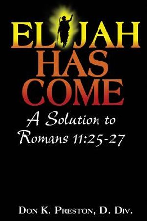 Elijah Has Come! A Solution to Romans 11: 25-27: Torah To Telos: The Passing of the Law of Moses image number 0